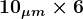 \large\boldsymbol{10_{\mu m} \times 6}