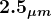 \large\boldsymbol{2.5_{\mu m}}