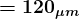 \large\boldsymbol{= 120_{\mu m} }