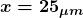\boldsymbol{x = 25_{\mu m}}